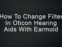 How to change filter in Oticon hearing aids with earmold