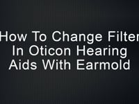 How to change filter in Oticon hearing aids with earmold