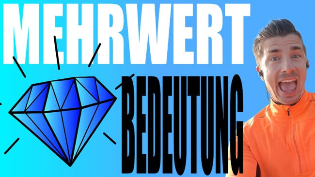 Was genau bedeutet Mehrwert? Teil 1