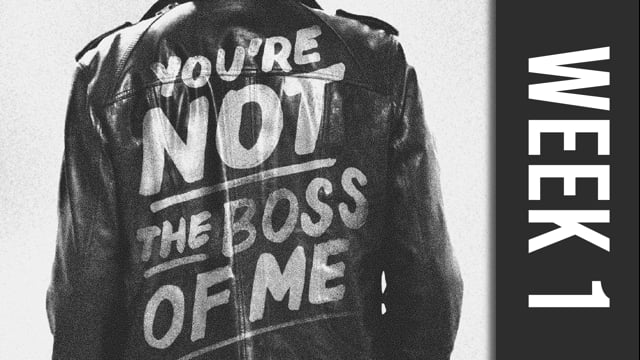 You're Not the Boss of Me Week 1