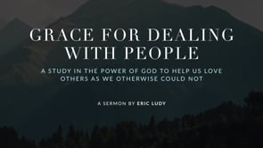 Eric Ludy – Grace for Dealing with People