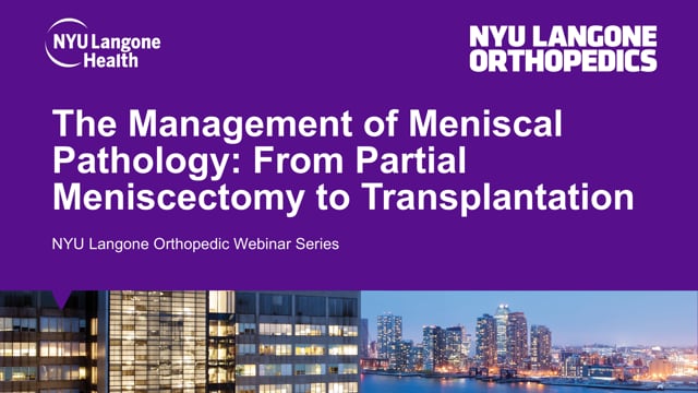 The Management of Meniscal Pathology: From Partial Meniscectomy to Transplantation – Orthopedic Webinar Series