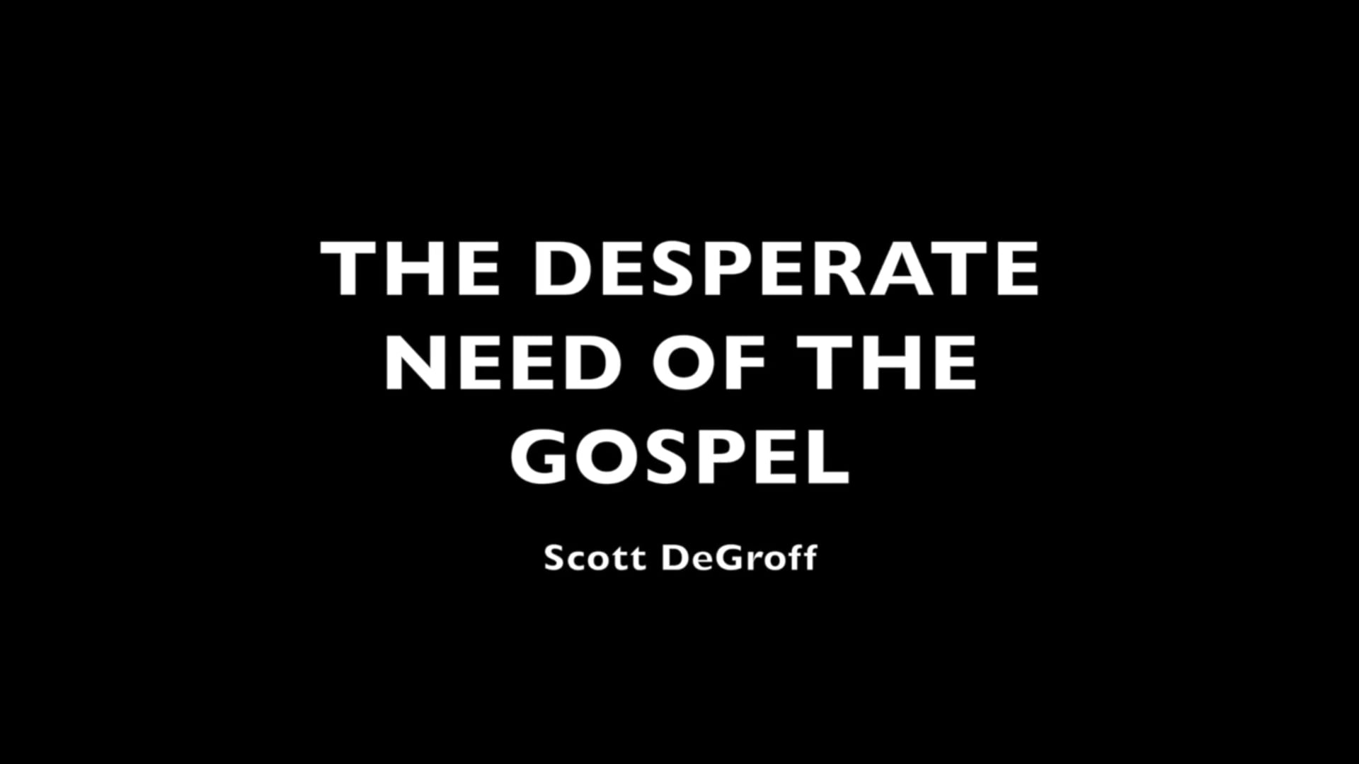The Desperate Need of the Gospel Part 2 of 2