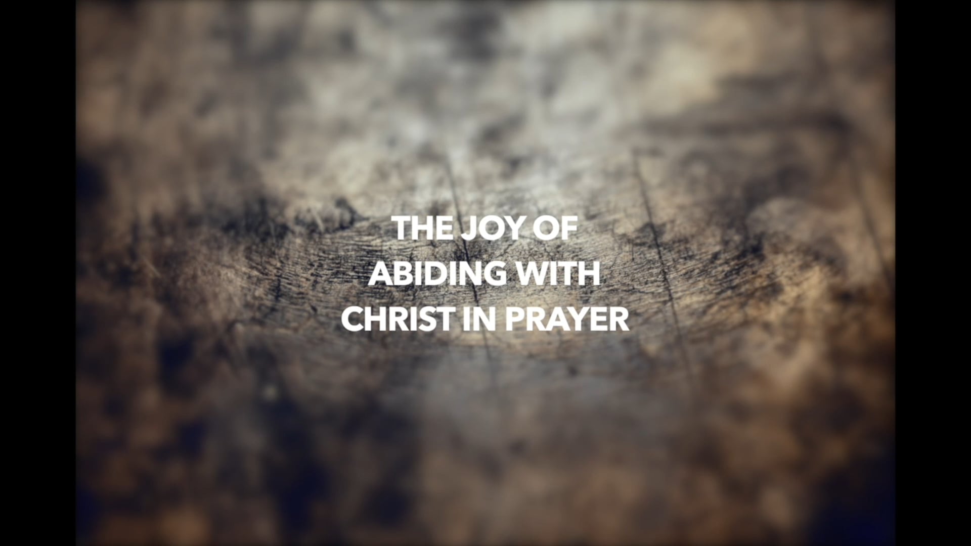 The Joy of Abiding With Christ in Prayer - Part 4 of 4