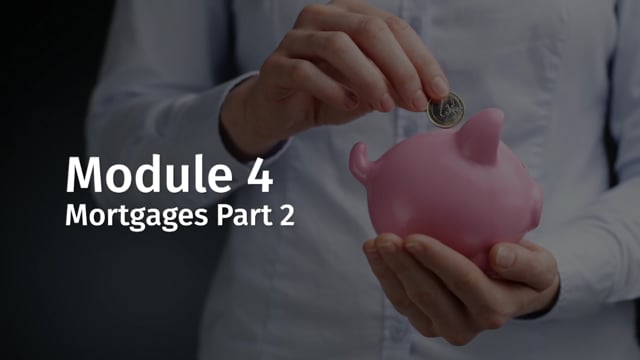 Module 04: Mortgages Part 2 - Video Thumbnail