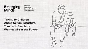 Talking to children about natural disasters, traumatic events, or worries about the future