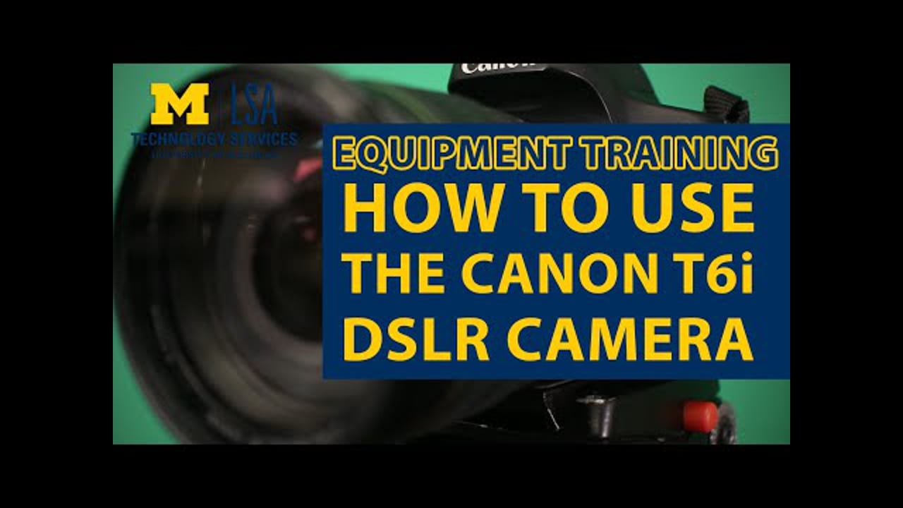 How to Use the Canon Rebel T6i DSLR | LSA University of Michigan