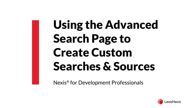 Using the Advanced Search Page to Create Custom Searches & Sources in Nexis for Development Professionals NDP  WB MH