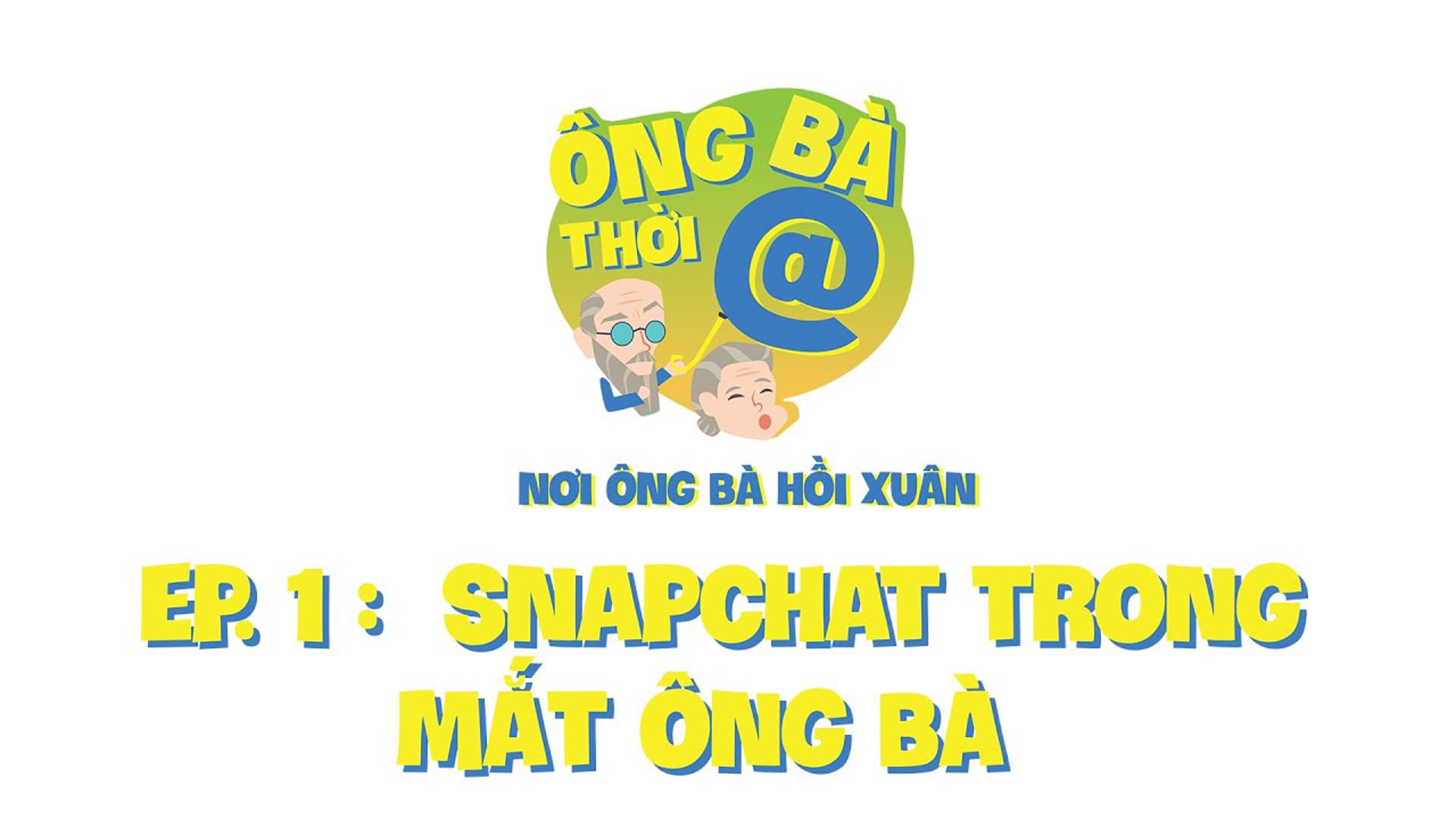 Ông Bà Thời @ | Episode 1 - Snapchat Trong Mắt Ông Bà
