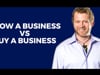 Grow a Business or Buy a Business?