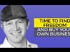 Time to Find Freedom and Buy Your Own Business