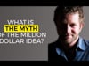 What is The Myth of the Million Dollar Idea?