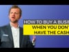 How to Buy a Business When You Don't Have the Cash