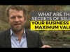 What are the Secrets of Selling Your Business for Maximum Value?