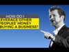 How do I Leverage Other Peoples' Money For Buying a Business