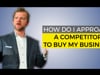 How do I Approach a Competitor to Buy My Business?