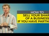 How to Sell Your Share of a Business if You Have Other Partners