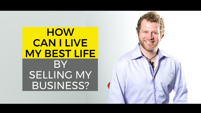 How Can I Live My Best Life by Selling My Business