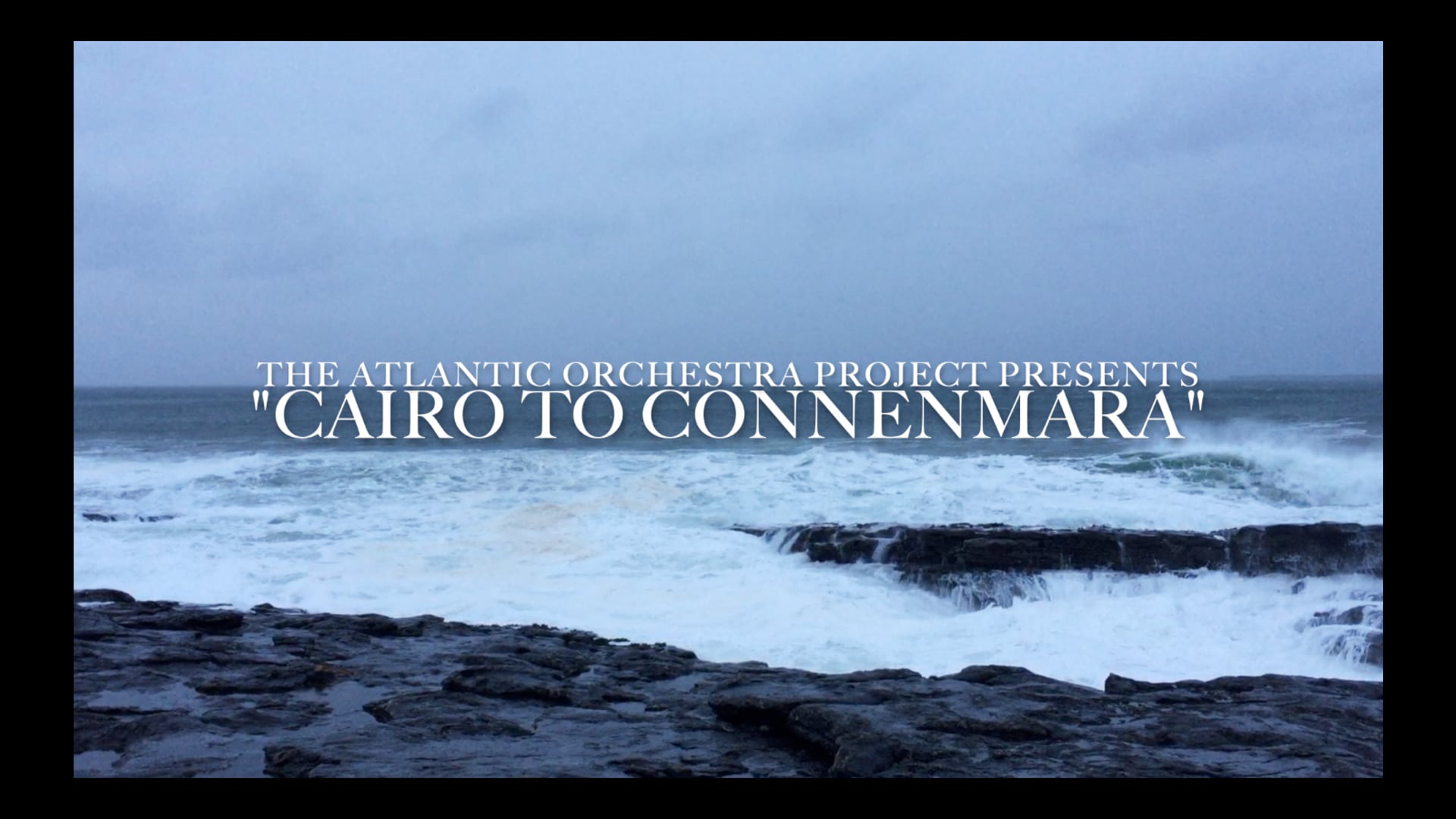 THE ATLANTIC ORCHESTRA PROJECT - CAIRO TO CONNEMARA SHOWREEL