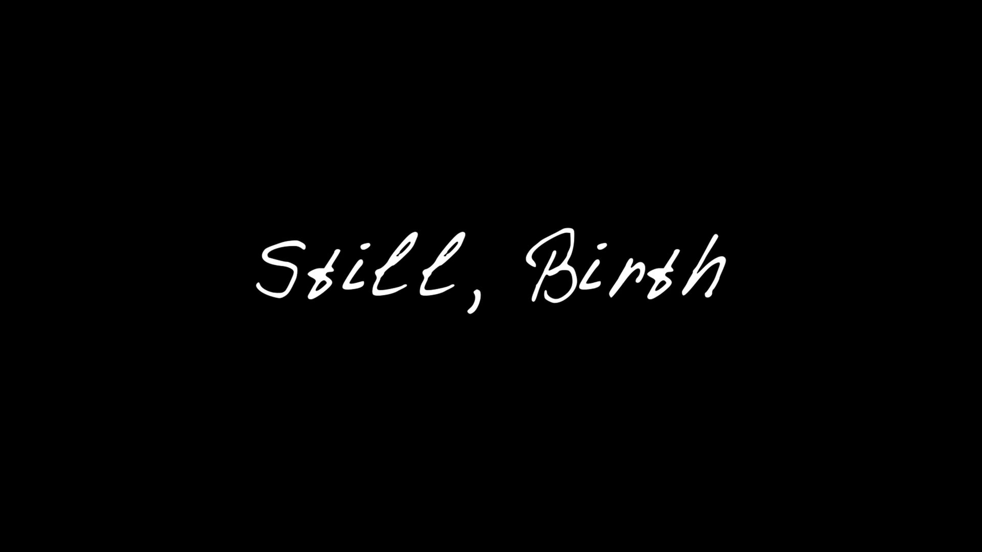 Still, Birth.