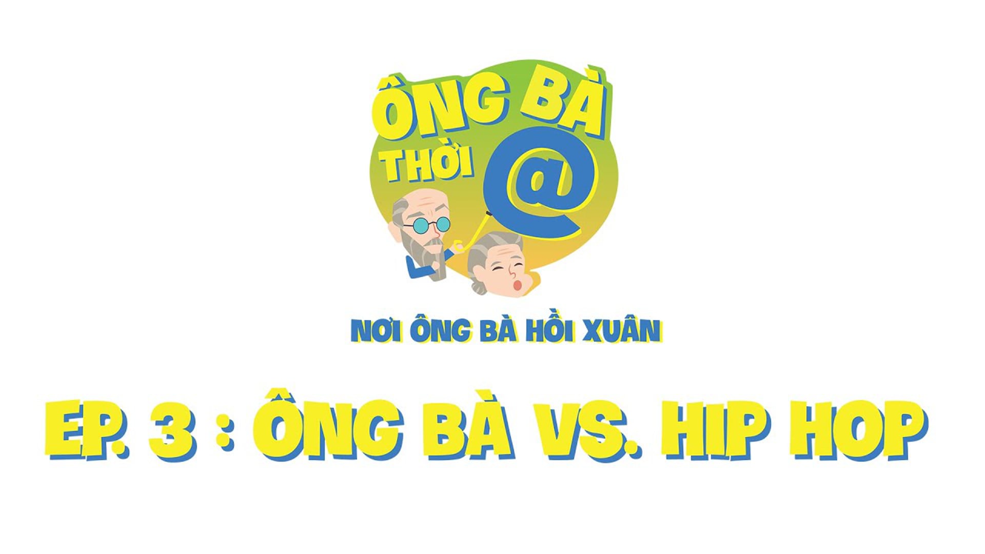 Ông Bà Thời @ | Episode 3 - Ông Bà Vs. Hip Hop