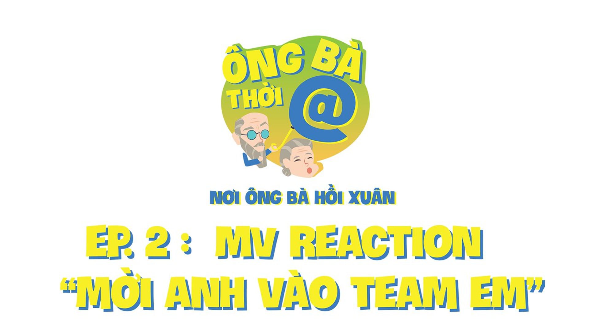Ông Bà Thời @ | Episode 2 - MV Reaction “Mời Anh Vào Team Em”