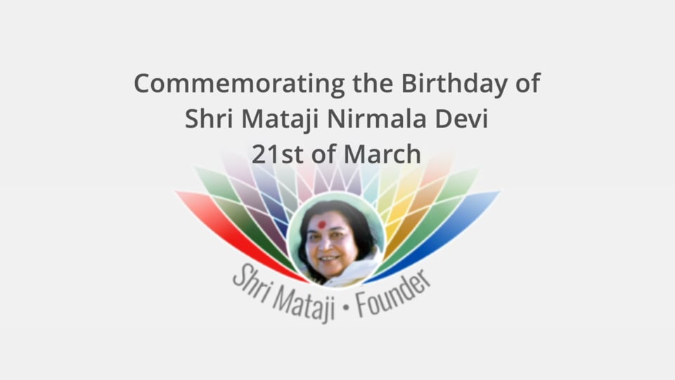 HH Shri Mataji Nirmala Devi Birthday Message 21 March 2019.