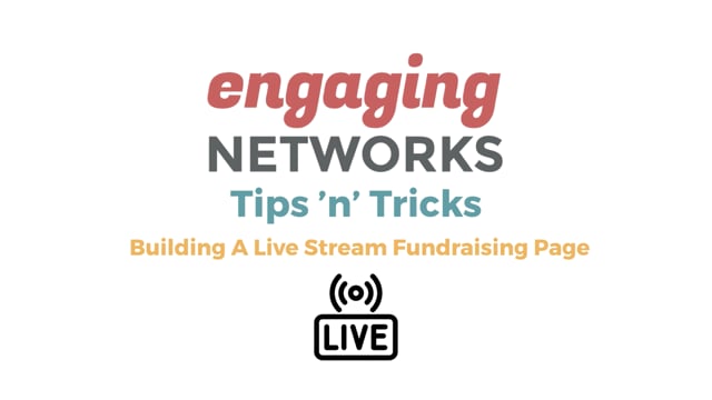 Tips 'n' Tricks: How To Build A Live Stream Fundraising Page In Engaging Networks