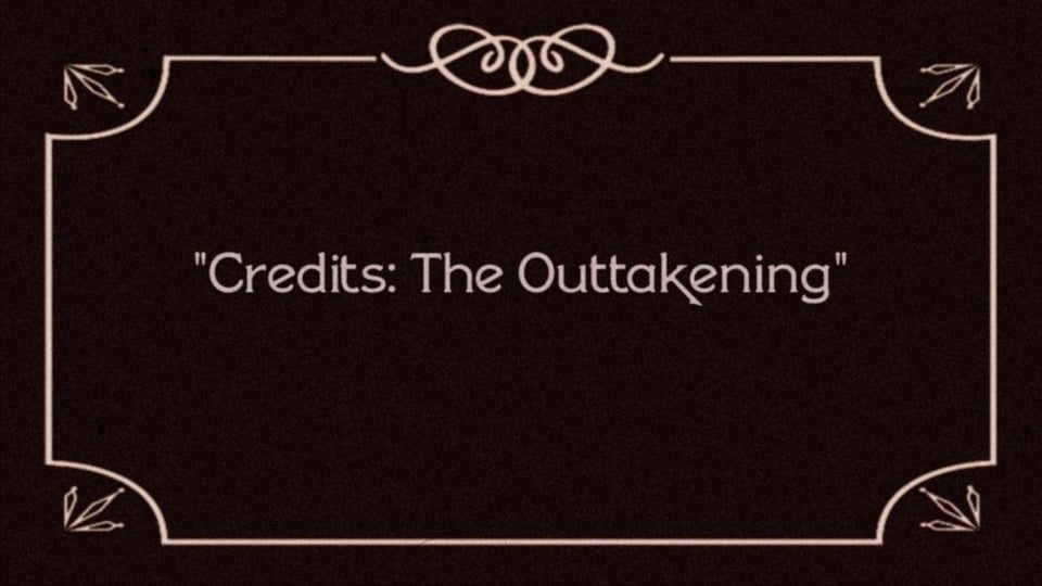 "Credits: The Outtakening"