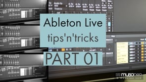 Ableton Live tips and tricks PART 01