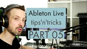Ableton Live tips and tricks PART 05