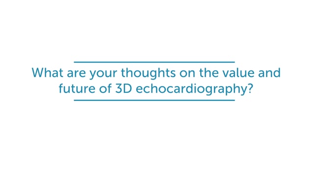 What are your thoughts on the value and future of 3D echocardiography?