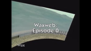 WAXWEB: Episode 0