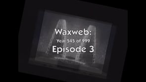 WAXWEB: Episode 3