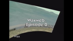 WAXWEB: Episode 0
