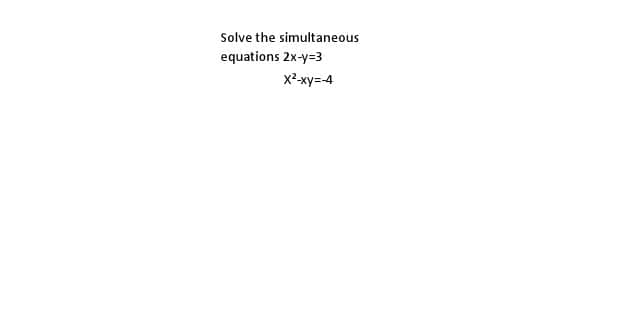 Solve The Simultaneous Equations 2x Y 3 X 2 Xy 4 Tutorke