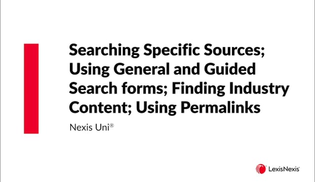 Nexis Uni Searching Specific Sources Using General and Guided Search forms Finding Industry Content Using Permalinks Uni ES WB