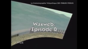 WAXWEB: Épisode 0 [FR]