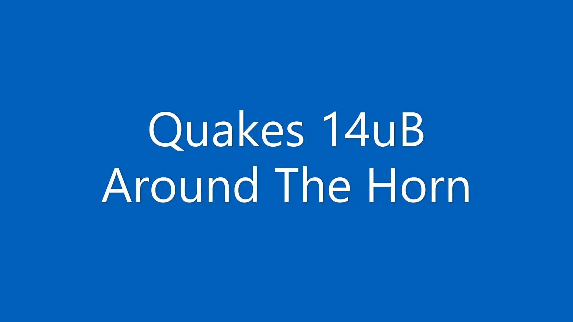 Quakes 14uB Around the Horn on Vimeo