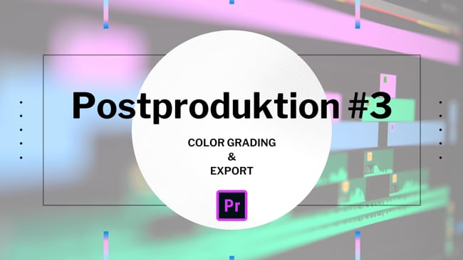 Postproduktion #3 - Color Grading & Export