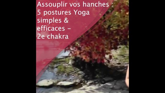 Séance de yoga - Assouplir vos hanches : 5 postures de yoga simples et efficaces - 2e chakra