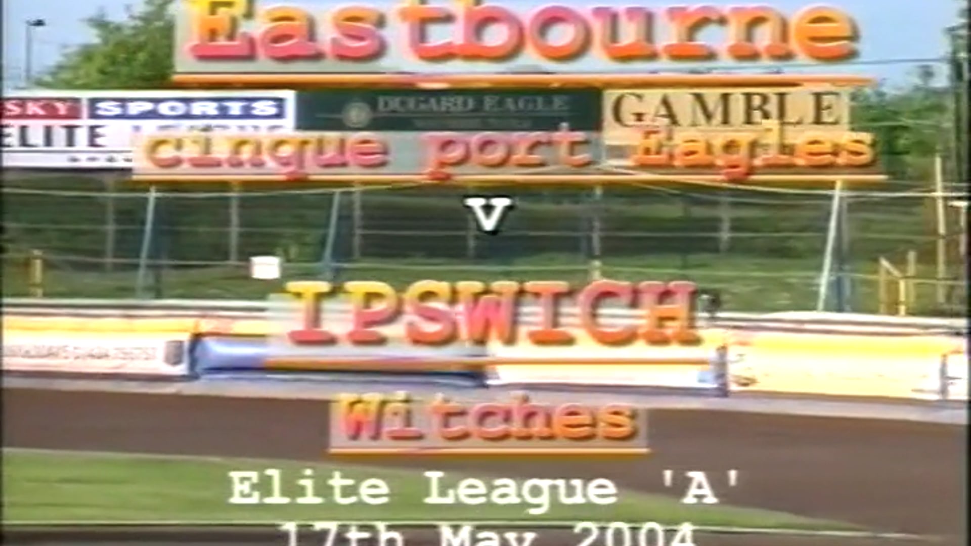 Eastbourne vs Ipswich : EL A : 17/05/2004 & Eastbourne vs Belle Vue : EL A : 22/05/2004