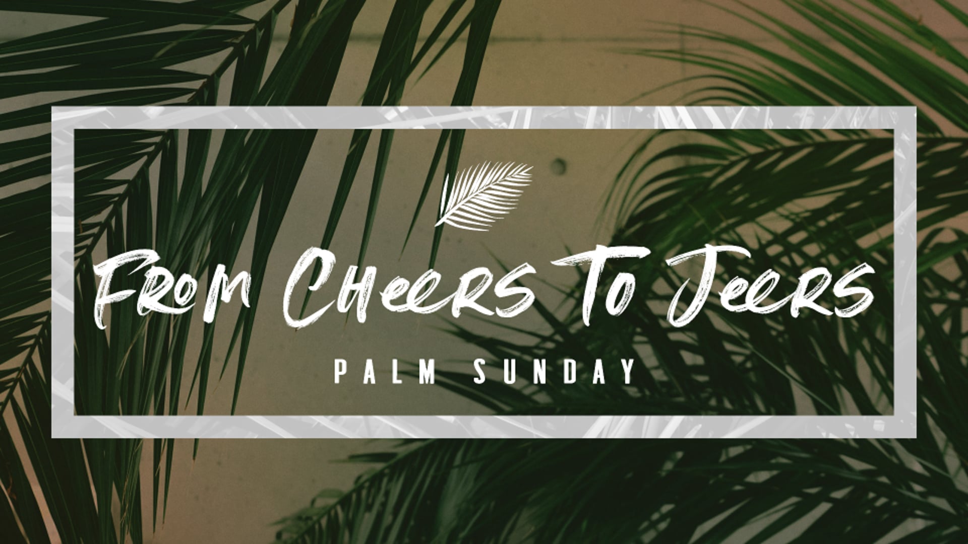 PALM SUNDAY | From Cheers To Jeers