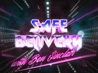 Safe Delivery With Ben Sinclair