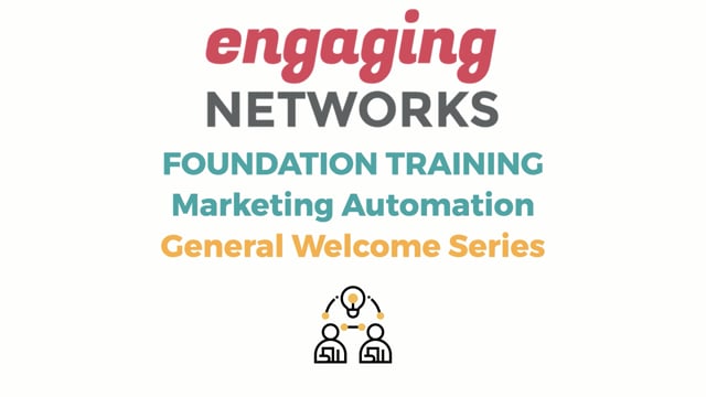 Engaging Networks Foundation Training - Marketing Automation General Welcome Series