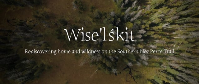 Wise'lśkit: Rediscovering home and wildness on the Southern Nez Perce Trail — A Teaser