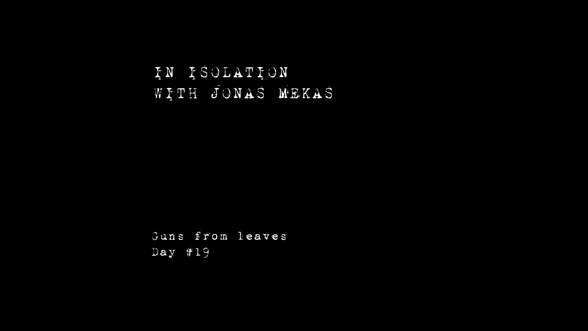 In isolation with Jonas Mekas - Guns from leaves  Day #19