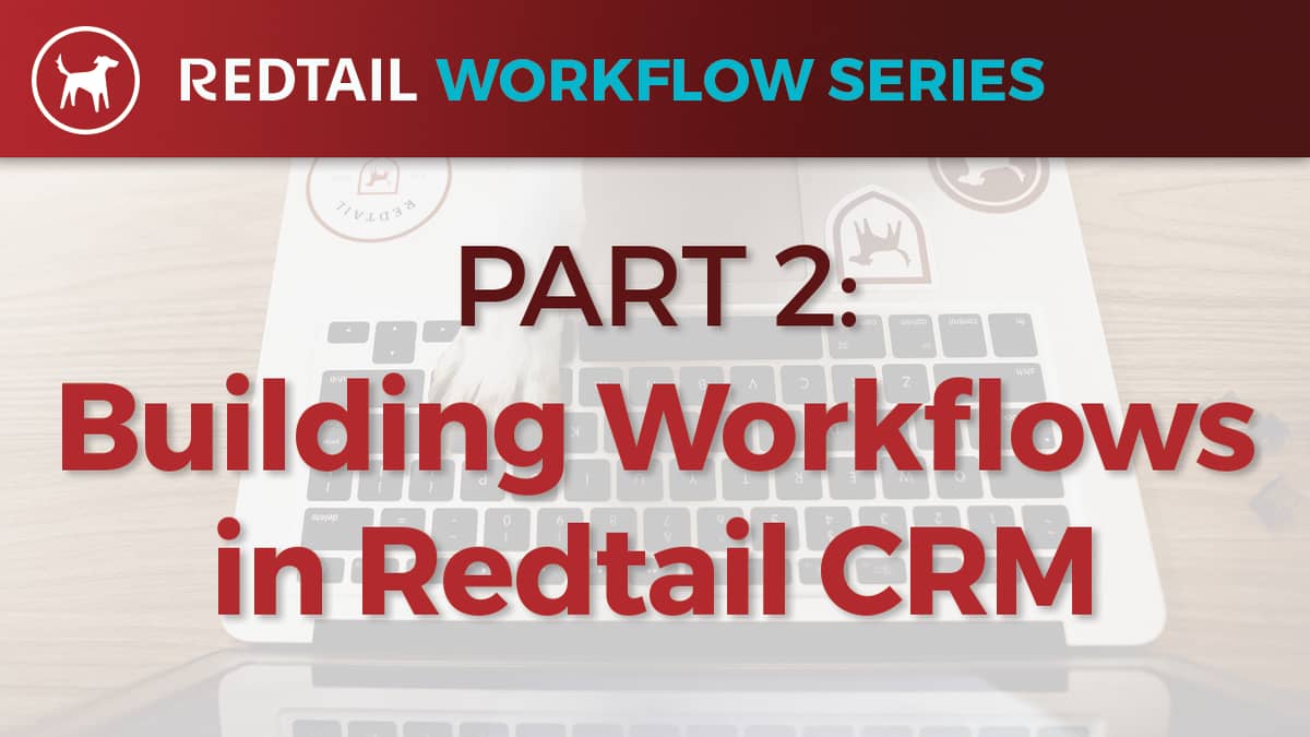 Workflow series part 2 building workflows in redtail crm on vimeo