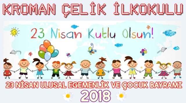 23 NİSAN ULUSAL EGEMENLİK VE ÇOCUK BAYRAMI 2018