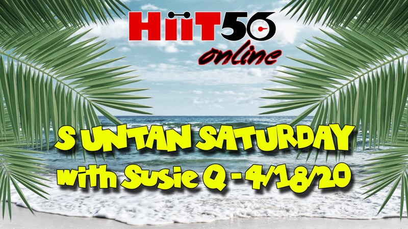 Suntan Saturday | Hiit Training | with Susie Q | 4/18/20